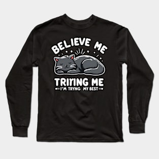 Believe Me I'm Trying My Best Funny Lazy Cat Long Sleeve T-Shirt